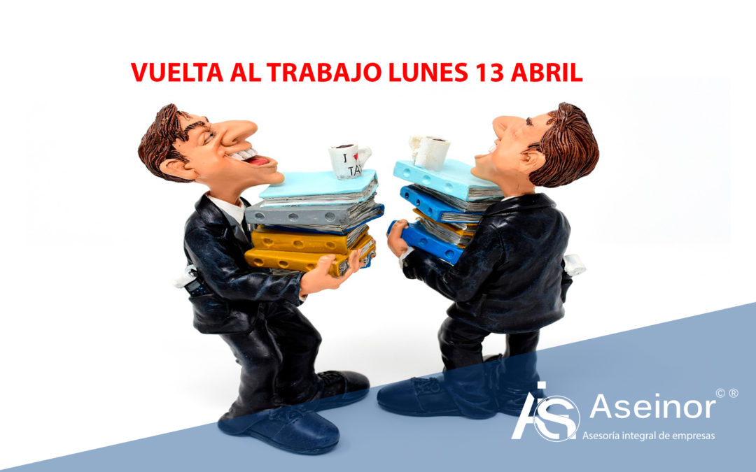 Vuelta Al Trabajo El Lunes 13 De Abril Asesoria En Gijon Laboral Fiscal Y Contable Aseinor